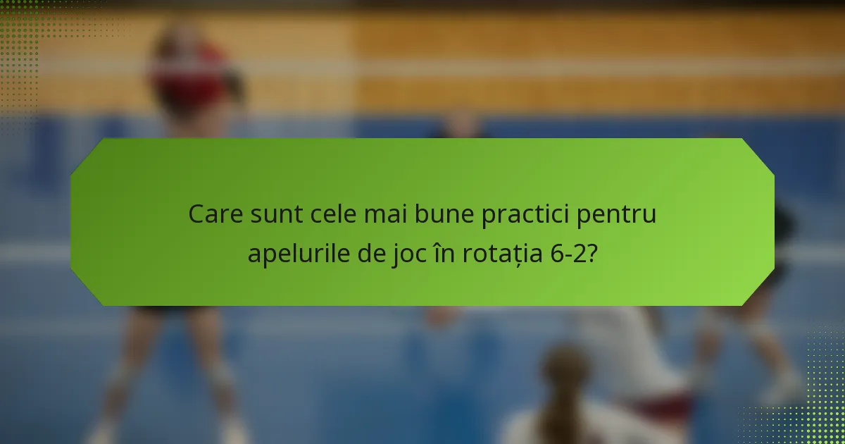 Care sunt cele mai bune practici pentru apelurile de joc în rotația 6-2?