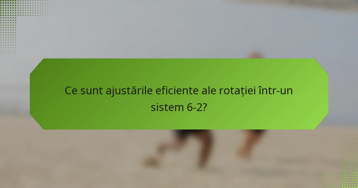 Ce sunt ajustările eficiente ale rotației într-un sistem 6-2?