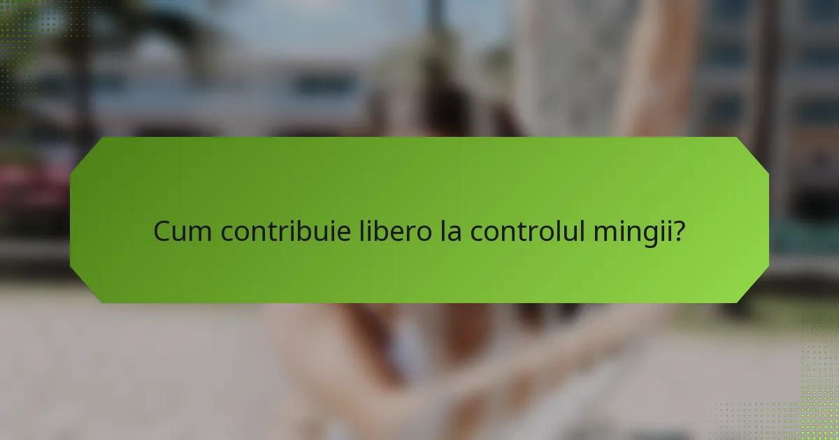 Cum contribuie libero la controlul mingii?