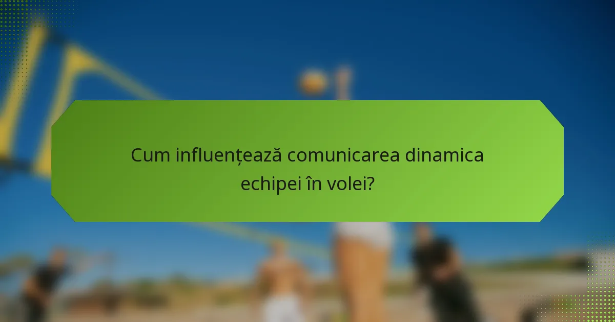 Cum influențează comunicarea dinamica echipei în volei?