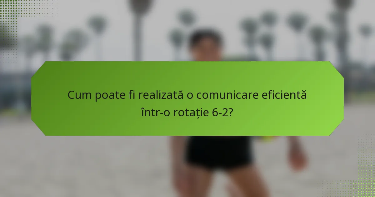 Cum poate fi realizată o comunicare eficientă într-o rotație 6-2?