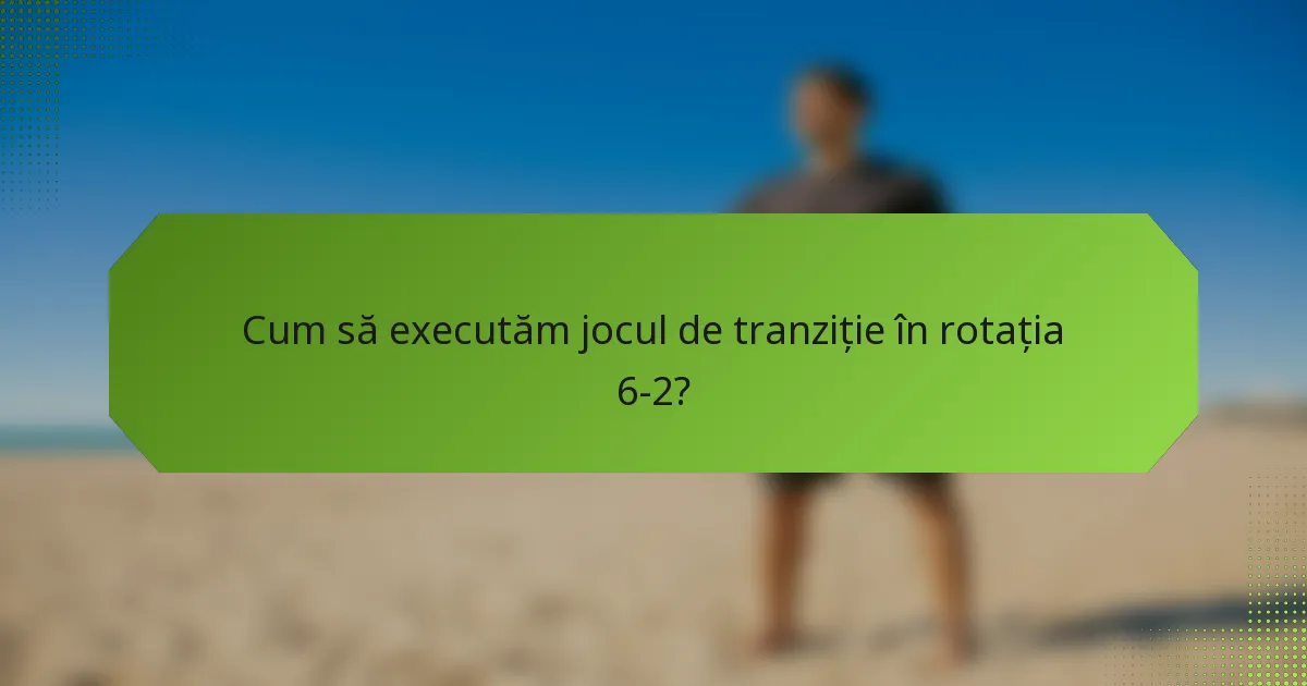 Cum să executăm jocul de tranziție în rotația 6-2?