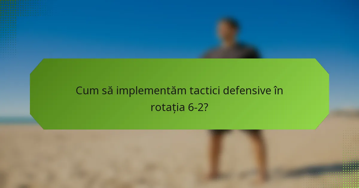 Cum să implementăm tactici defensive în rotația 6-2?